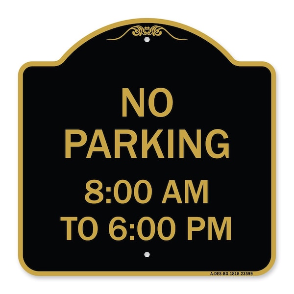 Signmission Designer Series No Parking 8-00 Am to 6-00 Pm, Black & Gold Aluminum Sign, 18" x 18", BG-1818-23599 A-DES-BG-1818-23599 - main